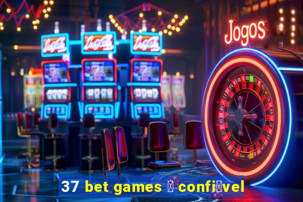 37 bet games 茅 confi谩vel